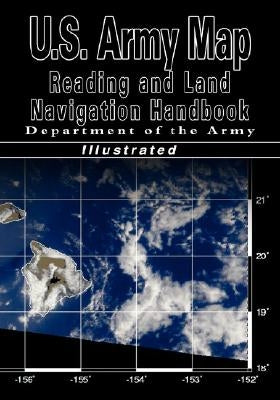 U.S. Army Map Reading and Land Navigation Handbook (U.S. Army) by Department of the Army