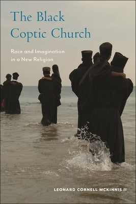 The Black Coptic Church: Race and Imagination in a New Religion by Cornell McKinnis, Leonard