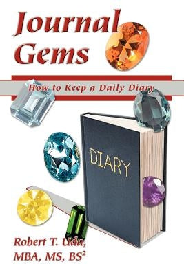 Journal Gems: How to Keep a Daily Diary by Uda, Robert T.