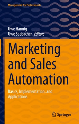 Marketing and Sales Automation: Basics, Implementation, and Applications by Hannig, Uwe