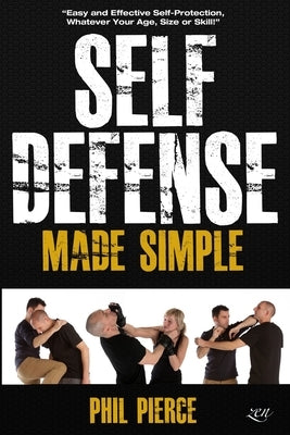 Self Defense Made Simple: Easy and Effective Self Protection Whatever Your Age, Size or Skill! Paperback Independently Published