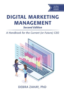 Digital Marketing Management, Second Edition: A Handbook for the Current (or Future) CEO by Zahay, Debra