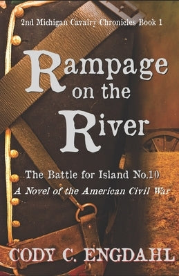 Rampage on the River: The Battle for Island No. 10 Paperback Independently Published
