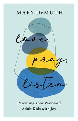 Paperback book titled "Love, Pray, Listen: Parenting Your Wayward Adult Kids with Joy" by Bethany House Publishers.