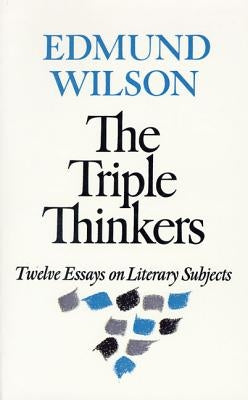 The Triple Thinkers: Twelve Essays on Literary Subjects by Wilson, Edmund