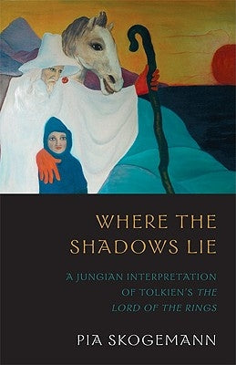 Where the Shadows Lie: A Jungian Interpretation of Tolkiens the Lord of the Rings Paperback Chiron Publications