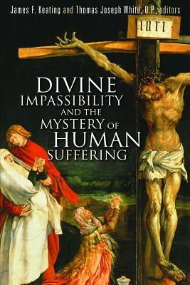 Divine Impassibility and the Mystery of Human Suffering Paperback William B. Eerdmans Publishing Company