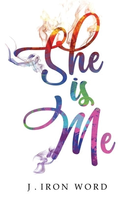 She Is Me by Iron Word, J.