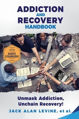 Addiction and Recovery Handbook: Unmask Addiction, Unleash Recovery! by Levine, Jack Alan