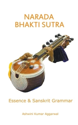 Narada Bhakti Sutra: Essence and Sanskrit Grammar by Aggarwal, Ashwini Kumar