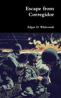 Escape from Corregidor by Whitcomb, Edgar D.