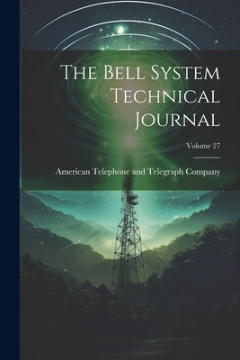The Bell System Technical Journal; Volume 27 Paperback Legare Street Press