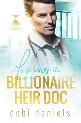 Loving the Billionaire Heir Doc: A sweet enemies-to-lovers doctor billionaire romance Paperback Luxhaven Publishing