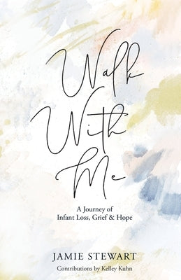 Walk With Me: A Journey of Infant Loss, Grief & Hope Paperback Xulon Press