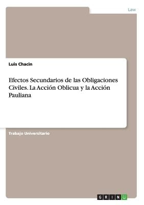 Efectos Secundarios de las Obligaciones Civiles. La Acción Oblicua y la Acción Pauliana by Chacin, Luis