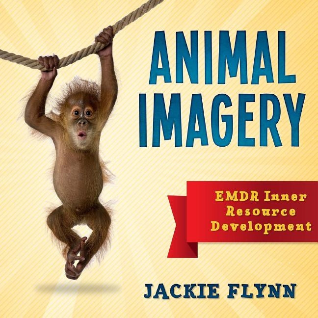 EMDR Resource Development: Animal Imagery by Flynn Rpt, Jackie