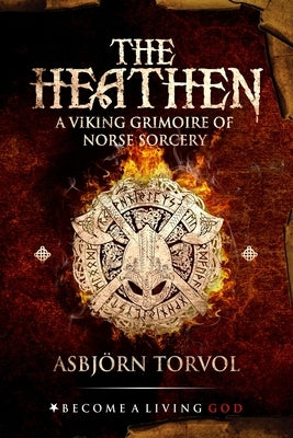 The Heathen: A Viking Grimoire Of Norse Sorcery by Donaghue, Timothy