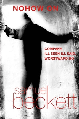 Nohow on: Company, Ill Seen Ill Said, and Worstward Ho Paperback Grove Press