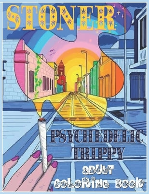 Stoner Coloring Book: Psychedelic Trippy Coloring Book for Adults by Rose, Batey