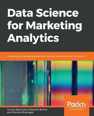 Data Science for Marketing Analytics by Blanchard, Tommy