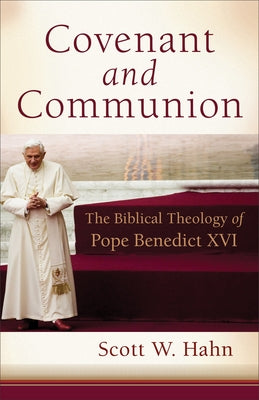 Covenant and Communion: The Biblical Theology of Pope Benedict XVI Paperback Brazos Press