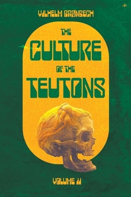 The Culture of the Teutons: Volume Two by Gronbech, Vilhelm