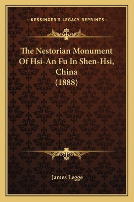 The Nestorian Monument Of Hsi-An Fu In Shen-Hsi, China (1888) Paperback Kessinger Publishing