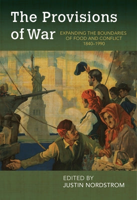 The Provisions of War: Expanding the Boundaries of Food and Conflict, 1840-1990 University of Arkansas Press