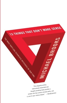 13 Things That Don't Make Sense: The Most Baffling Scientific Mysteries of Our Time by Brooks, Michael
