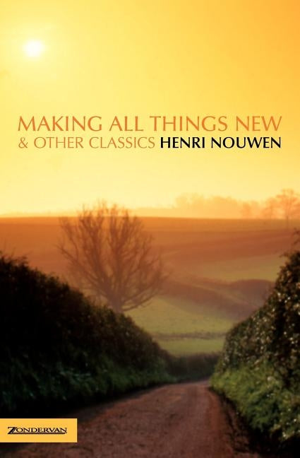 Making All Things New and Other Classics by Nouwen, Henri J. M.