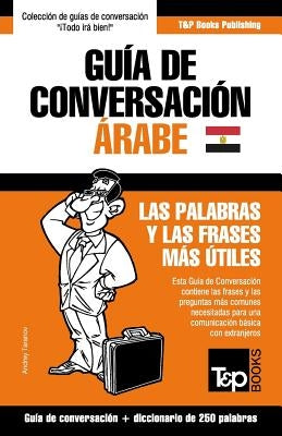 Guía de Conversación Español-Árabe Egipcio y mini diccionario de 250 palabras by Taranov, Andrey