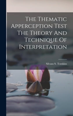 The Thematic Apperception Test The Theory And Technique Of Interpretation by Tomkins, Silvans S.