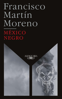 México Negro (Ed. 35 Aniversario) / Black Mexico. 35th Anniversary Edition by Martin Moreno, Francisco