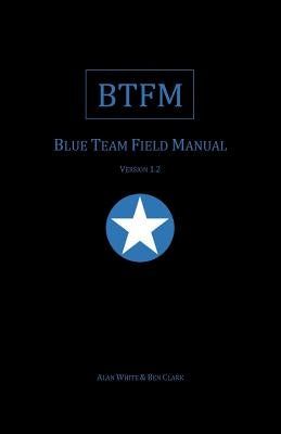 Blue Team Field Manual (BTFM) by Clark, Ben