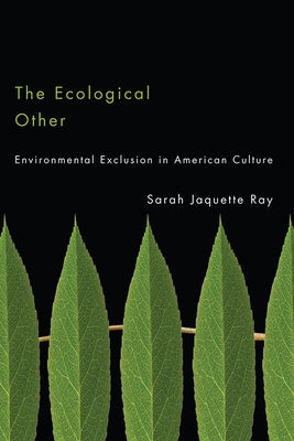 The Ecological Other: Environmental Exclusion in American Culture Paperback University of Arizona Press