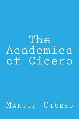 The Academica of Cicero Paperback Createspace Independent Publishing Platform