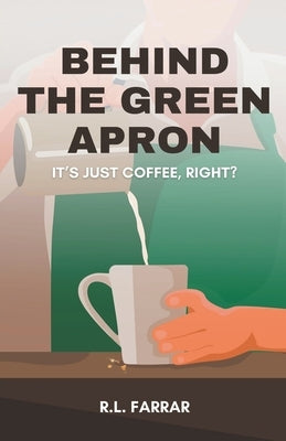 Behind the Green Apron by Farrar, Riki