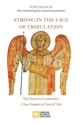 Strong in the Face of Tribulation. Words During the Coronavirus Pandemic: The Church in Communion: a Sure Support in Time of Trial Paperback Libreria Editrice Vaticana