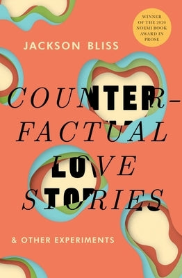 Counterfactual Love Stories and Other Experiments by Bliss, Jackson