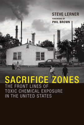 Sacrifice Zones: The Front Lines of Toxic Chemical Exposure in the United States Paperback MIT Press