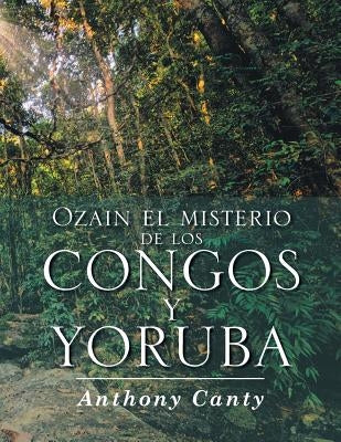 Ozain el misterio de los Congos y Yoruba by Canty, Anthony