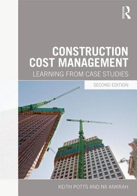 Construction Cost Management: Learning from Case Studies by Potts, Keith