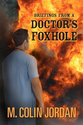 Briefings from a Doctor's Foxhole Paperback Createspace Independent Publishing Platform