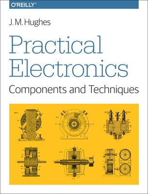 Practical Electronics: Components and Techniques Paperback O'Reilly Media