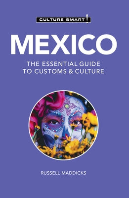 Mexico - Culture Smart!: The Essential Guide to Customs & Culture by Maddicks, Russell