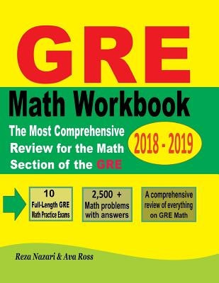 GRE Math Workbook 2018 - 2019: The Most Comprehensive Review for the Math Section of the GRE Paperback Createspace Independent Publishing Platform