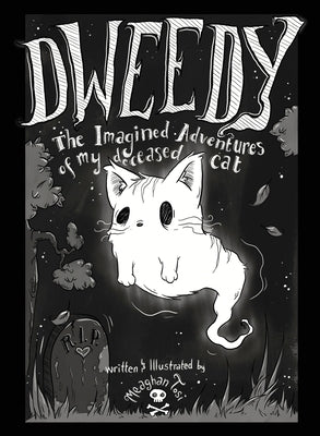 Dweedy: The Imagined Adventures of my deceased cat by Tosi, Meaghan