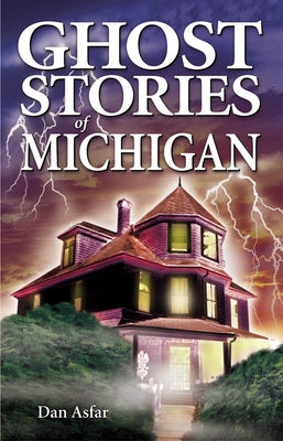 Ghost Stories of Michigan by Asfar, Dan