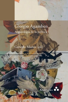 Giorgio Agamben. Arqueología de la política by Muñoz, Gerardo