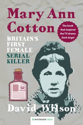 Mary Ann Cotton: Britain's First Female Serial Killer by Wilson, David